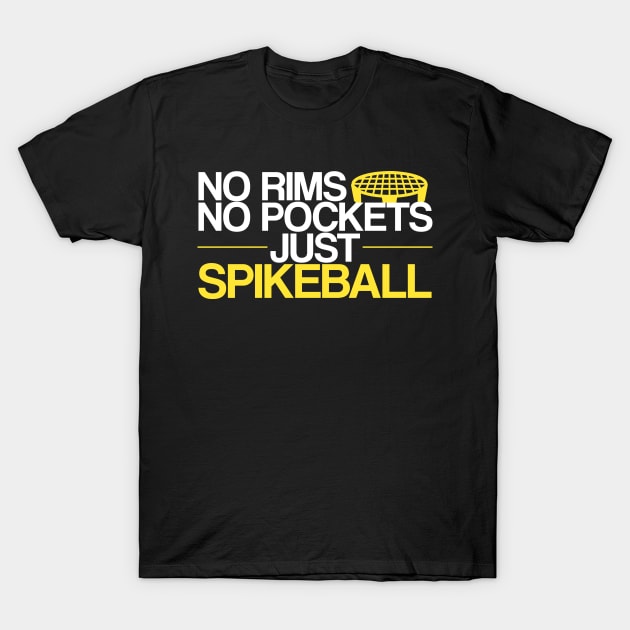 Spikeball - No Rims No Pockets Just Spikeball T-Shirt by Tesla